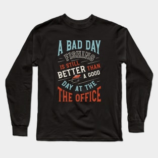 Fishing is Better than a Good Day at the Office Long Sleeve T-Shirt